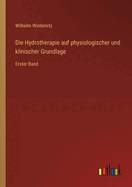 Die Hydrotherapie auf physiologischer und klinischer Grundlage: Erster Band