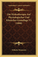 Die Hydrotherapie Auf Physiologischer Und Klinischer Grundlage V1 (1890)