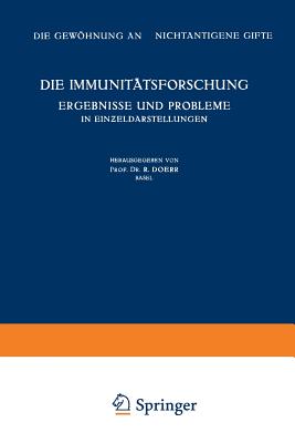 Die Immunit?tsforschung Ergebnisse Und Probleme in Ein eldarstellungen: Band V: Die Gewhnung an Nichtantigene Gifte - Bucher, K, and Doerr, Robert