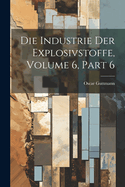 Die Industrie Der Explosivstoffe, Volume 6, Part 6