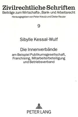 Die Innenverbaende: Am Beispiel Publikumsgesellschaft, Franchising, Mitarbeiterbeteiligung Und Betriebsverband - Kessal-Wulf, Sibylle