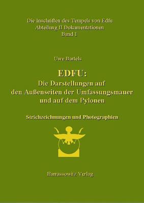 Die Inschriften Des Tempels Von Edfu / Edfu: Die Darstellungen Auf Den Aussenseiten Der Umfassungsmauer Und Auf Den Pylonen. Abteilung II Dokumentation: Strichzeichnungen Und Photographien - Bartels, Uwe