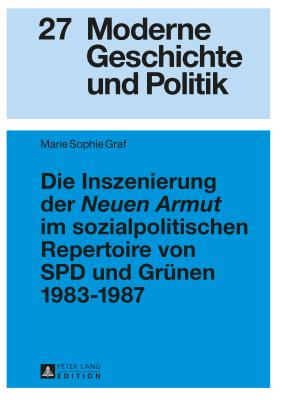 Die Inszenierung Der Neuen Armut? Im Sozialpolitischen Repertoire Von SPD Und Gruenen 1983-1987 - Doering-Manteuffel, Anselm (Editor), and Graf, Marie Sophie