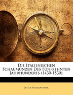 Die Italienischen Schaumnzen Des Fnfzehnten Jahrhunderts (1430-1530).