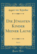 Die J?ngsten Kinder Meiner Laune, Vol. 2 (Classic Reprint)