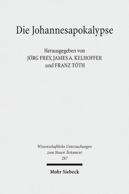 Die Johannesapokalypse: Kontexte - Konzepte - Wirkungen - Frey, Jorg (Editor), and Kelhoffer, James A (Editor), and Toth, Franz (Editor)