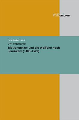 Die Johanniter Und Die Wallfahrt Nach Jerusalem (1480-1522) - Hasecker, Jyri