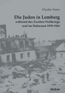 Die Juden in Lemberg whrend des Zweiten Weltkriegs und im Holocaust 1939-1944.