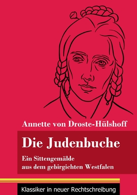 Die Judenbuche: Ein Sittengem?lde aus dem gebirgichten Westfalen (Band 133, Klassiker in neuer Rechtschreibung) - Neuhaus-Richter, Klara (Editor), and Droste-H?lshoff, Annette Von