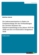 Die Judenemanzipation in Baden Im Zusammenhang Mit Den Verhandlungen Der Zweiten Kammer Der Standeversammlung in Den Jahren 1845 Bis 1848 Und Den Revolutionaren Ereignissen 1848