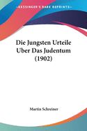 Die Jungsten Urteile Uber Das Judentum (1902)