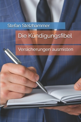 Die Kndigungsfibel: Versicherungen ausmisten - Stelzhammer, Stefan