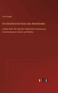 Die knstlerische Kultur des Abendlandes: Zweiter Band: Der Sieg der malerischen Anschauung - Hochrenaissance, Barock und Rokoko