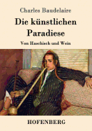 Die k?nstlichen Paradiese: Von Haschisch und Wein