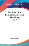 Die Kaiserlich Konigliche Ambraser Sammlung (1819)