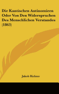 Die Kantischen Antinomieen Oder Von Den Widerspruchen Des Menschlichen Verstandes (1863)