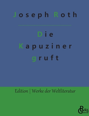 Die Kapuzinergruft - Grls-Verlag, Redaktion (Editor), and Roth, Joseph