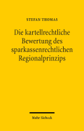 Die Kartellrechtliche Bewertung Des Sparkassenrechtlichen Regionalprinzips