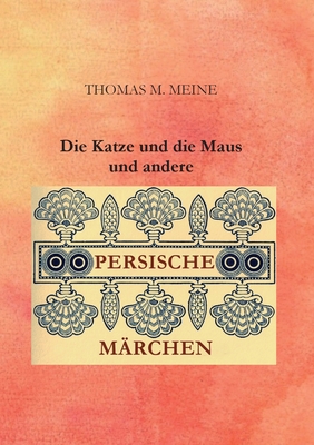 Die Katze und die Maus und andere persische M?rchen - Meine, Thomas M (Editor)