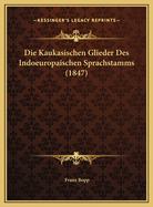 Die Kaukasischen Glieder Des Indoeuropaischen Sprachstamms (1847)