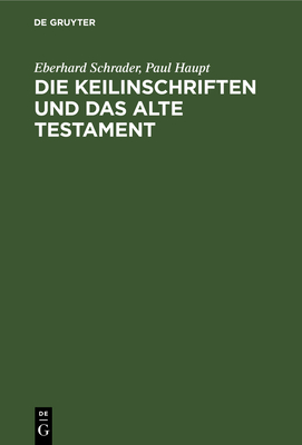 Die Keilinschriften Und Das Alte Testament - Schrader, Eberhard, and Haupt, Paul