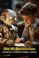 Die KI-Revolution: Ein Kinderfhrer zu knstlicher Intelligenz und Robotik