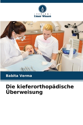 Die kieferorthop?dische ?berweisung - Verma, Babita