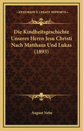 Die Kindheitsgeschichte Unseres Herrn Jesu Christi Nach Matthaus Und Lukas (1893)