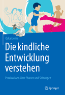 Die Kindliche Entwicklung Verstehen: Praxiswissen ber Phasen Und Strungen