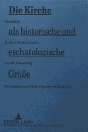 Die Kirche ALS Historische Und Eschatologische Groee: Festschrift Fuer Kurt Niederwimmer Zum 65. Geburtstag