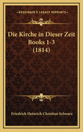 Die Kirche in Dieser Zeit Books 1-3 (1814)