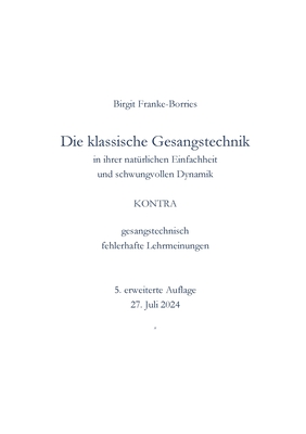 Die klassische Gesangstechnik in Ihrer nat?rlichen Einfachheit und schwungvollen Dynamik: kontra gesangstechnisch fehlerhafte Lehrmeinungen - Franke-Borries, Birgit