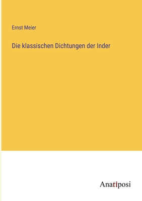 Die klassischen Dichtungen der Inder - Meier, Ernst