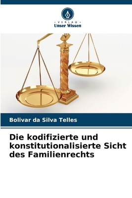 Die kodifizierte und konstitutionalisierte Sicht des Familienrechts - Da Silva Telles, Bolivar