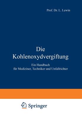 Die Kohlenoxydvergiftung: Ein Handbuch Fur Mediziner, Techniker Und Unfallrichter - Lewin, L