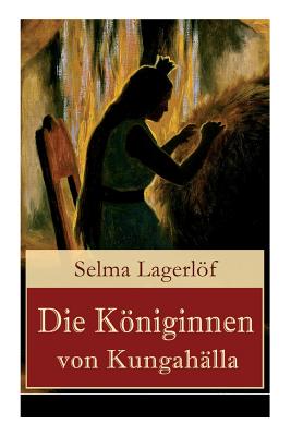 Die Koniginnen Von Kungahalla - Lagerlof, Selma