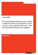 Die Konkordanzdemokratie nach Gerhard Lehmbruch. Worin unterscheidet sie sich von der "consociational democracy und der Konsensdemokratie nach Lijphart?