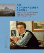 Die kopenhagener Schule : Meisterwerke dnischer und deutscher Malerei von 1770 bis 1850