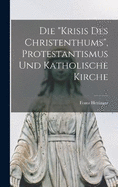 Die "Krisis Des Christenthums", Protestantismus Und Katholische Kirche