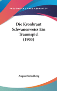 Die Kronbraut Schwanenweiss Ein Traumspiel (1903)