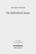 Die Kultreform Josias: Studien Zur Religionsgeschichte Israels in Der Spaten Konigszeit