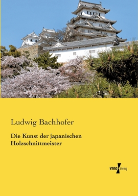 Die Kunst der japanischen Holzschnittmeister - Bachhofer, Ludwig