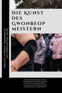 Die Kunst des Gwonbeop meistern: Die fortgeschrittenen Techniken und die reiche Geschichte der traditionellen koreanischen Kampfkunst erkunden