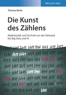 Die Kunst des Zhlens: Mathematik und Technik von der Steinzeit bis Big Data und KI