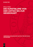 Die Kunstblume Von Der Antike Bis Zur Gegenwart: Geschichte Und Eigenart Eines Volkst?mlichen Kunstgewerbes