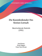 Die Kunstdenkmaler Des Kreises Lorrach: Beschreibende Statistik (1901)