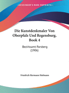 Die Kunstdenkmaler Von Oberpfalz Und Regensburg, Book 4: Bezirksamt Parsberg (1906)