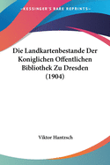 Die Landkartenbestande Der Koniglichen Offentlichen Bibliothek Zu Dresden (1904)