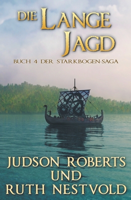 Die Lange Jagd: Die Starkbogen-Saga Buch Vier - Nestvold, Ruth (Translated by), and Roberts, Judson