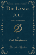 Die Lange Jule: Drama in Funf Akten (Classic Reprint)
